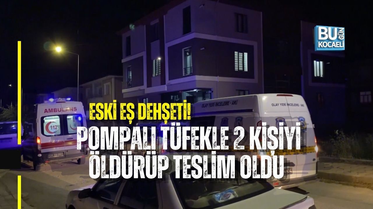 ESKİ EŞ DEHŞETİ! POMPALI TÜFEKLE 2 KİŞİYİ ÖLDÜRÜP TESLİM OLDU