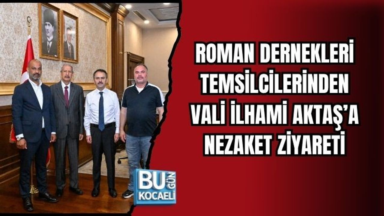 ROMAN DERNEKLERİ TEMSİLCİLERİNDEN VALİ İLHAMİ AKTAŞ’A NEZAKET ZİYARETİ