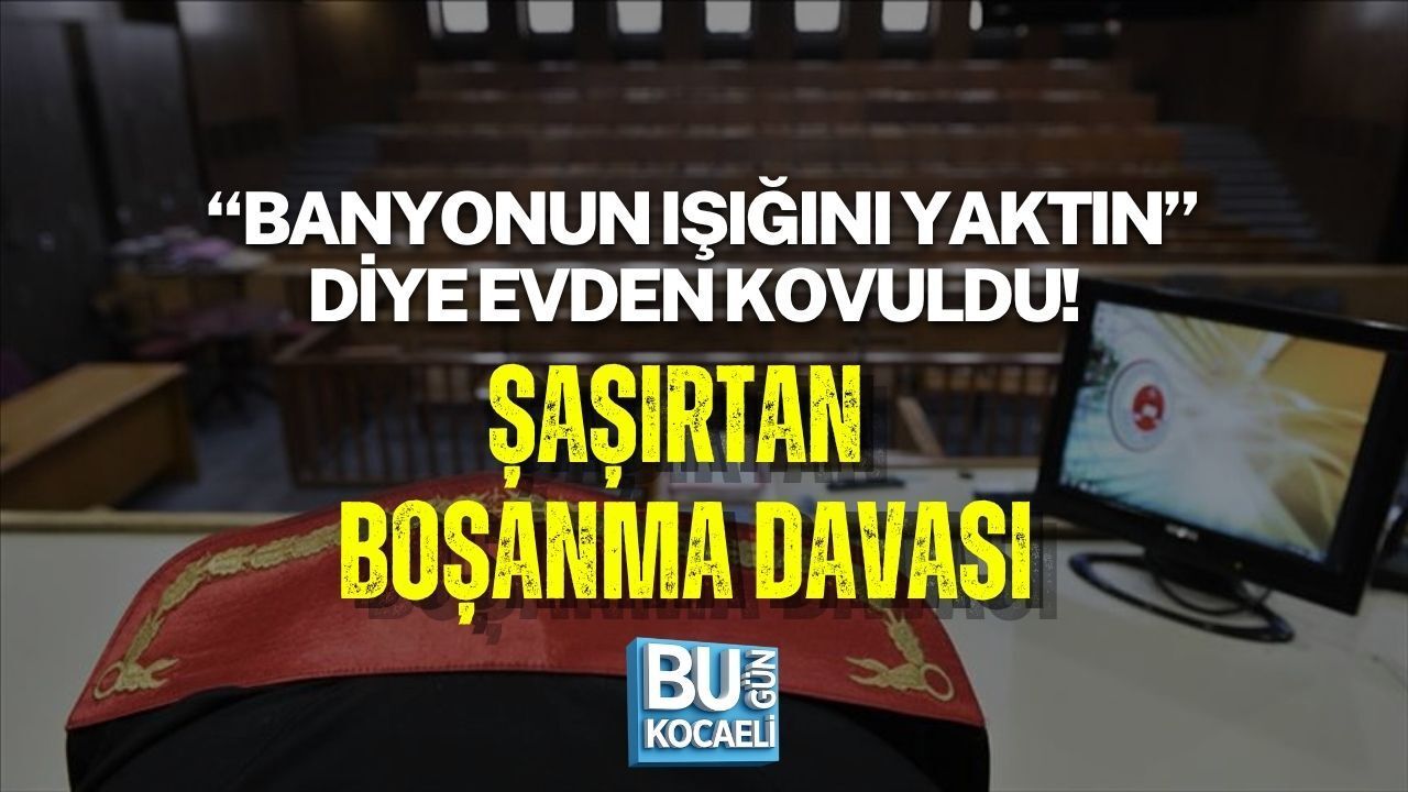 “BANYONUN IŞIĞINI YAKTIN” DİYE EVDEN KOVULDU! ŞAŞIRTAN BOŞANMA DAVASI