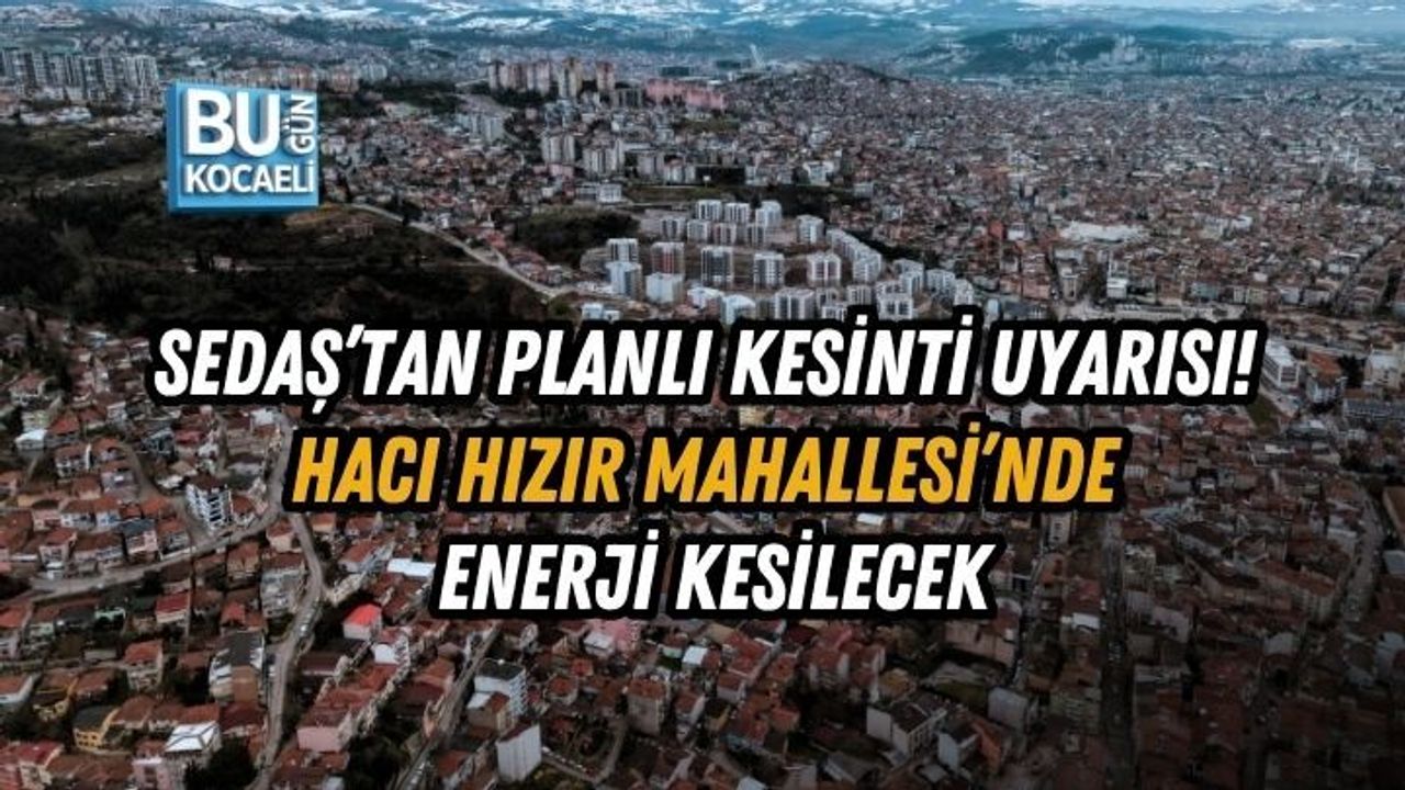 SEDAŞ’TAN PLANLI KESİNTİ UYARISI! HACI HIZIR MAHALLESİ’NDE ENERJİ KESİLECEK
