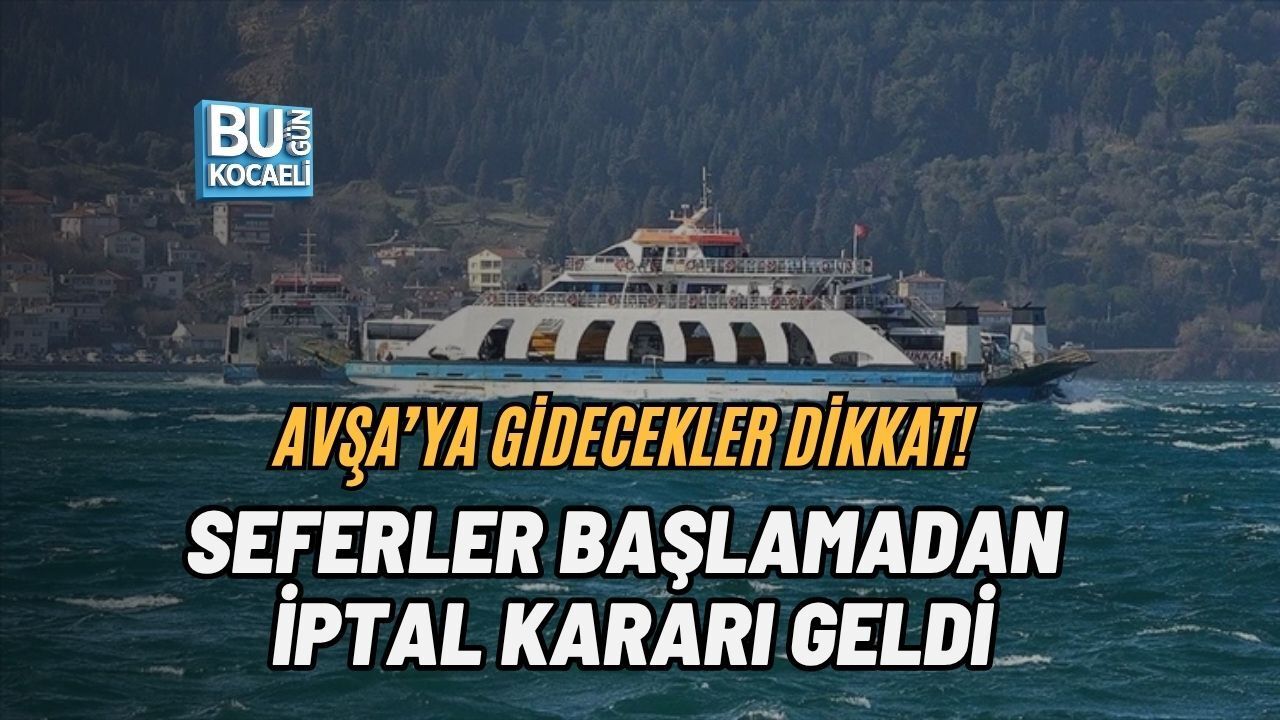 AVŞA’YA GİDECEKLER DİKKAT! SEFERLER BAŞLAMADAN İPTAL KARARI GELDİ