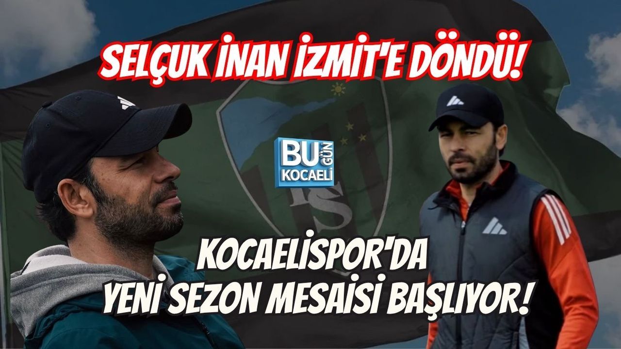 SELÇUK İNAN İZMİT'E DÖNDÜ! KOCAELİSPOR'DA YENİ SEZON MESAİSİ BAŞLIYOR!