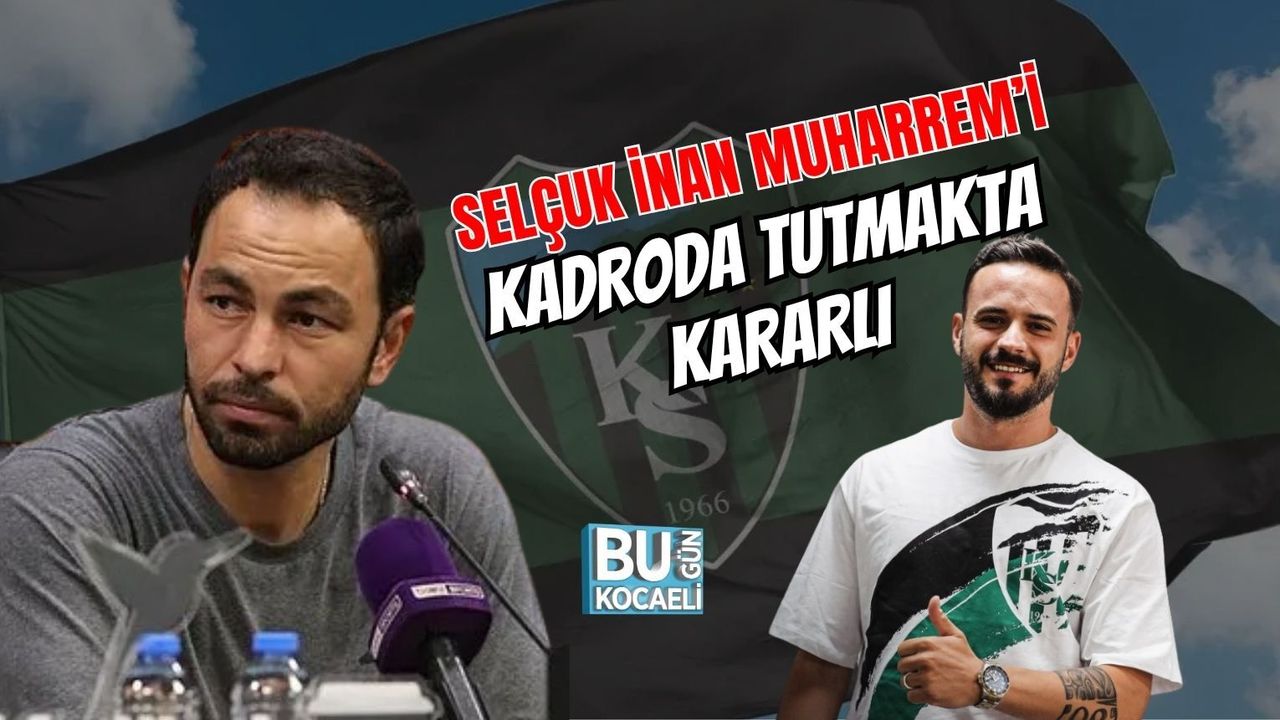 SELÇUK İNAN MUHARREM’İ KADRODA TUTMAKTA KARARLI