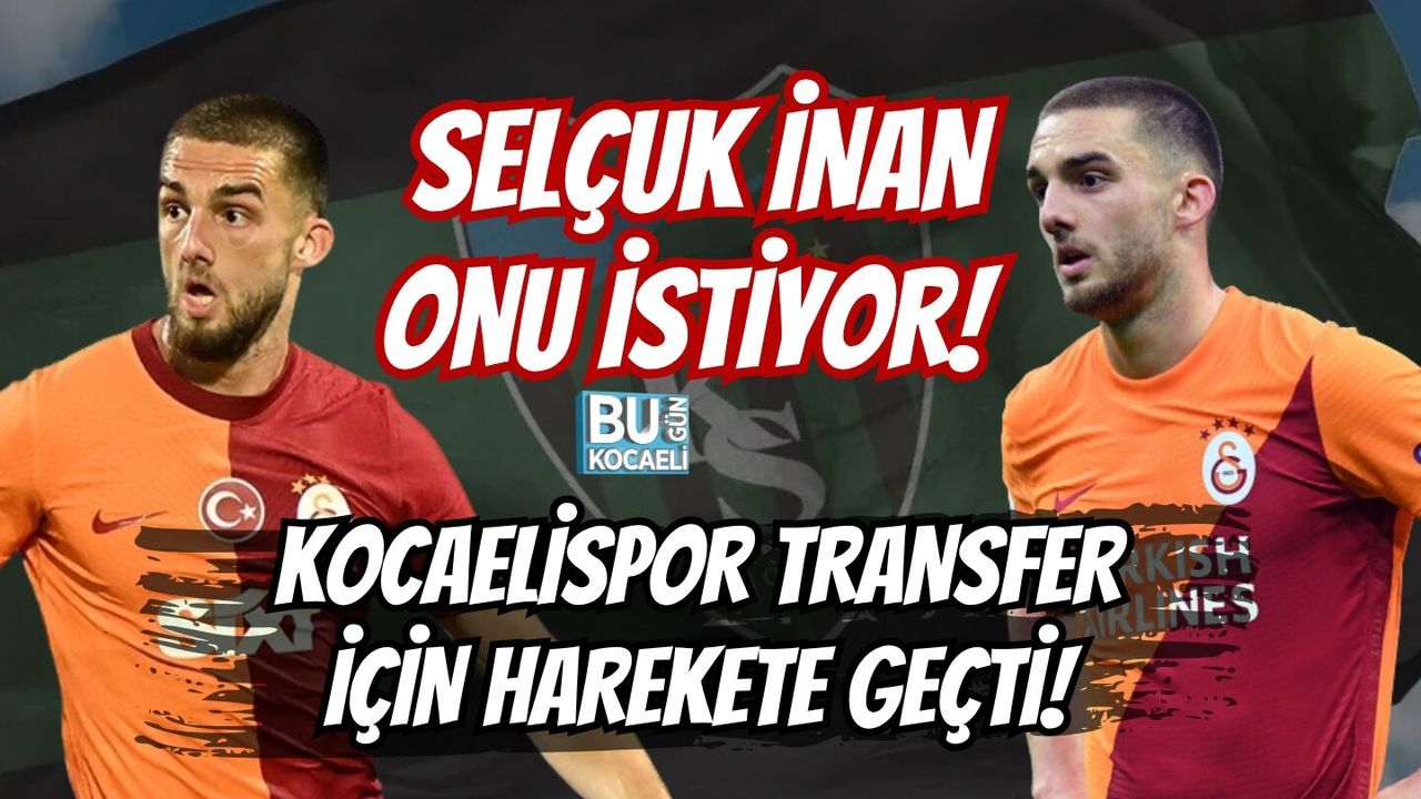 SELÇUK İNAN, ONU İSTİYOR! KOCAELİSPOR TRANSFER İÇİN HAREKETE GEÇTİ!