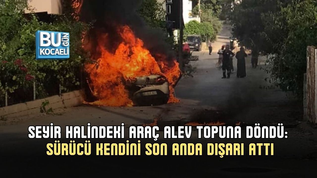 SEYİR HALİNDEKİ ARAÇ ALEV TOPUNA DÖNDÜ: SÜRÜCÜ KENDİNİ SON ANDA DIŞARI ATTI