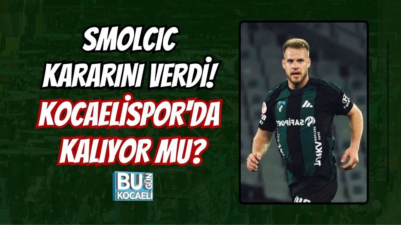 SMOLCIC KARARINI VERDİ! KOCAELİSPOR'DA KALIYOR MU?