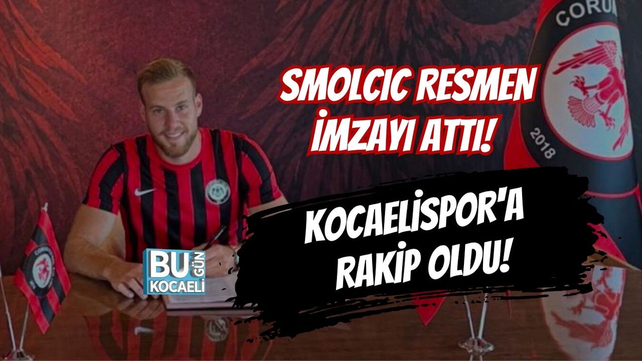 SMOLCIC RESMEN İMZAYI ATTI! KOCAELİSPOR'A RAKİP OLDU!