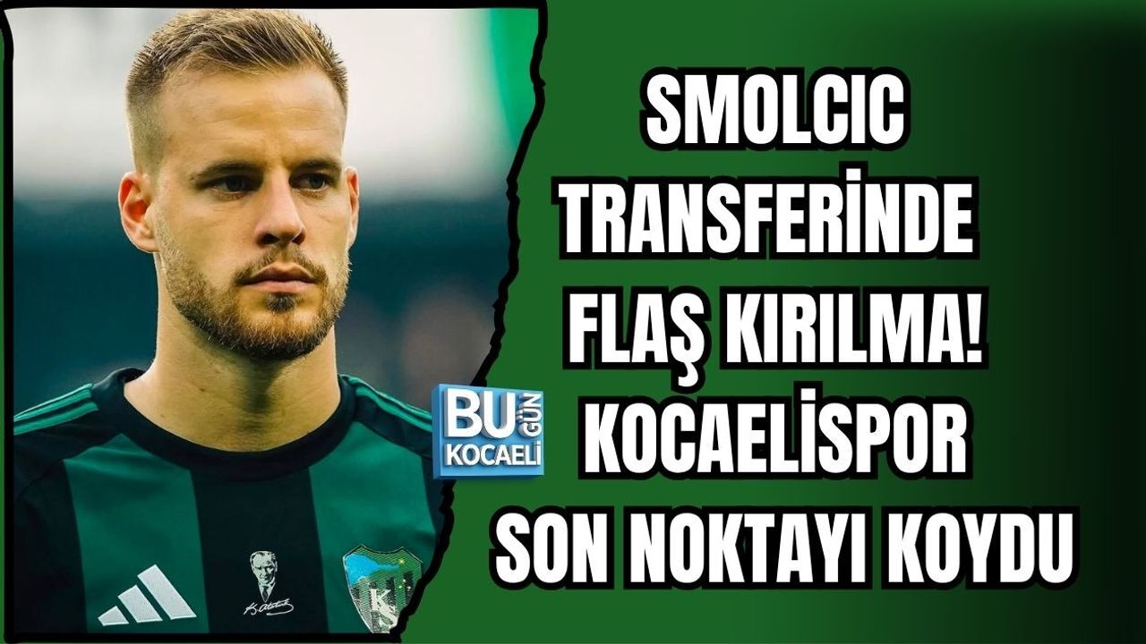 SMOLCIC TRANSFERİNDE FLAŞ KIRILMA! KOCAELİSPOR SON NOKTAYI KOYDU