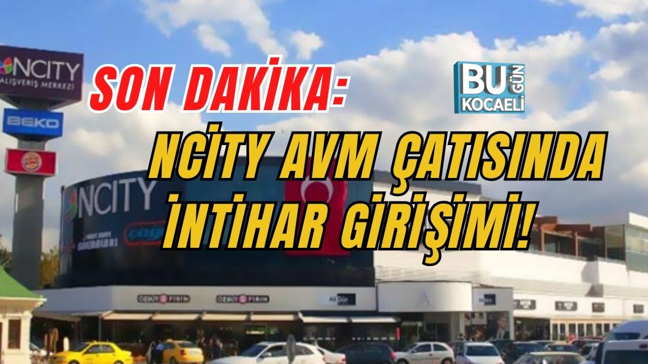 SON DAKİKA: NCİTY AVM ÇATISINDA İNTİHAR GİRİŞİMİ!
