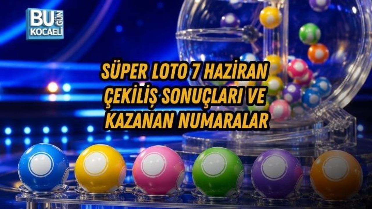 SÜPER LOTO 7 HAZİRAN ÇEKİLİŞ SONUÇLARI VE KAZANAN NUMARALAR