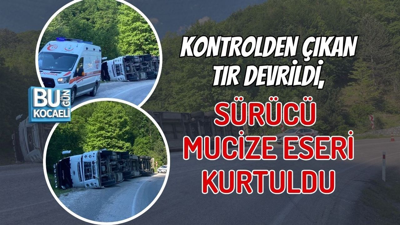 KONTROLDEN ÇIKAN TIR DEVRİLDİ, SÜRÜCÜ MUCİZE ESERİ KURTULDU