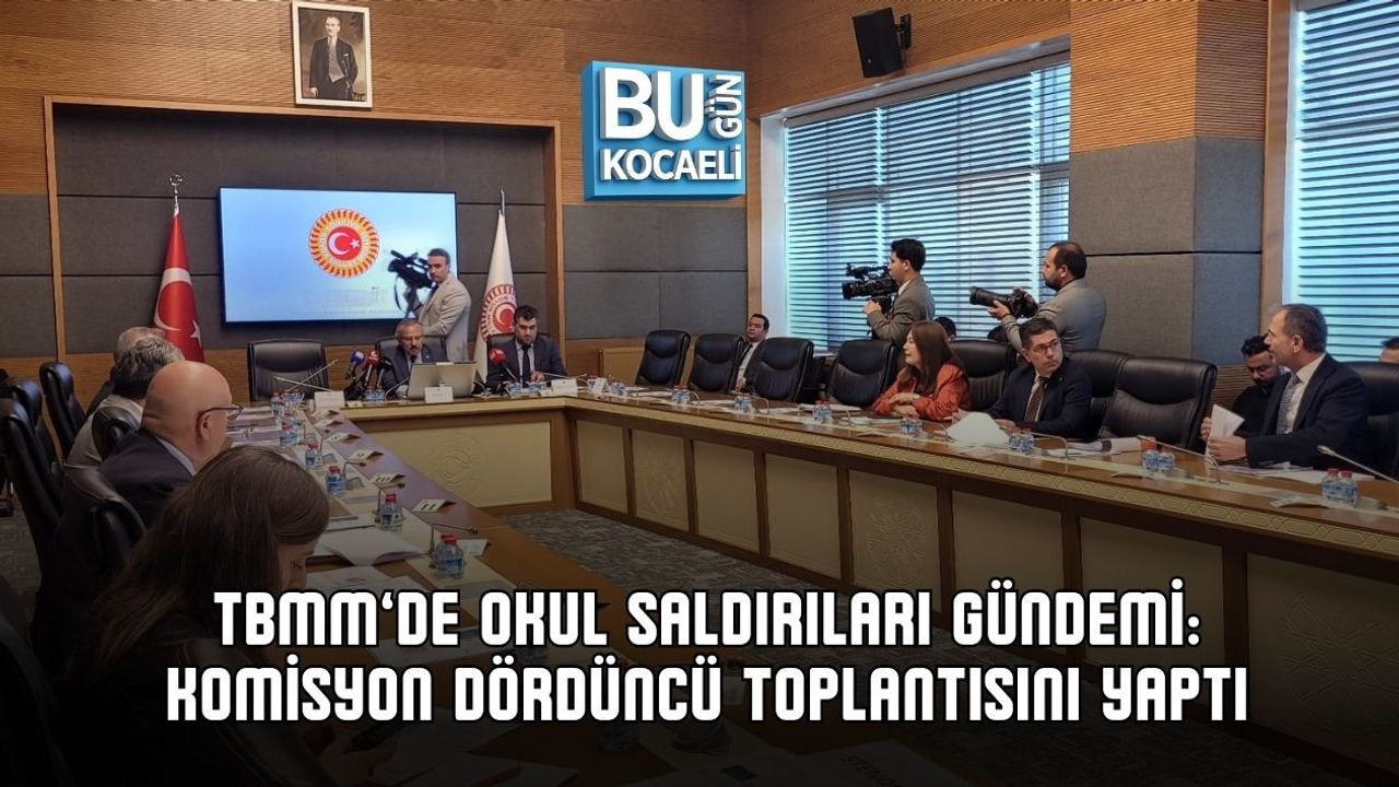 TBMM’DE OKUL SALDIRILARI GÜNDEMİ: KOMİSYON DÖRDÜNCÜ TOPLANTISINI YAPTI
