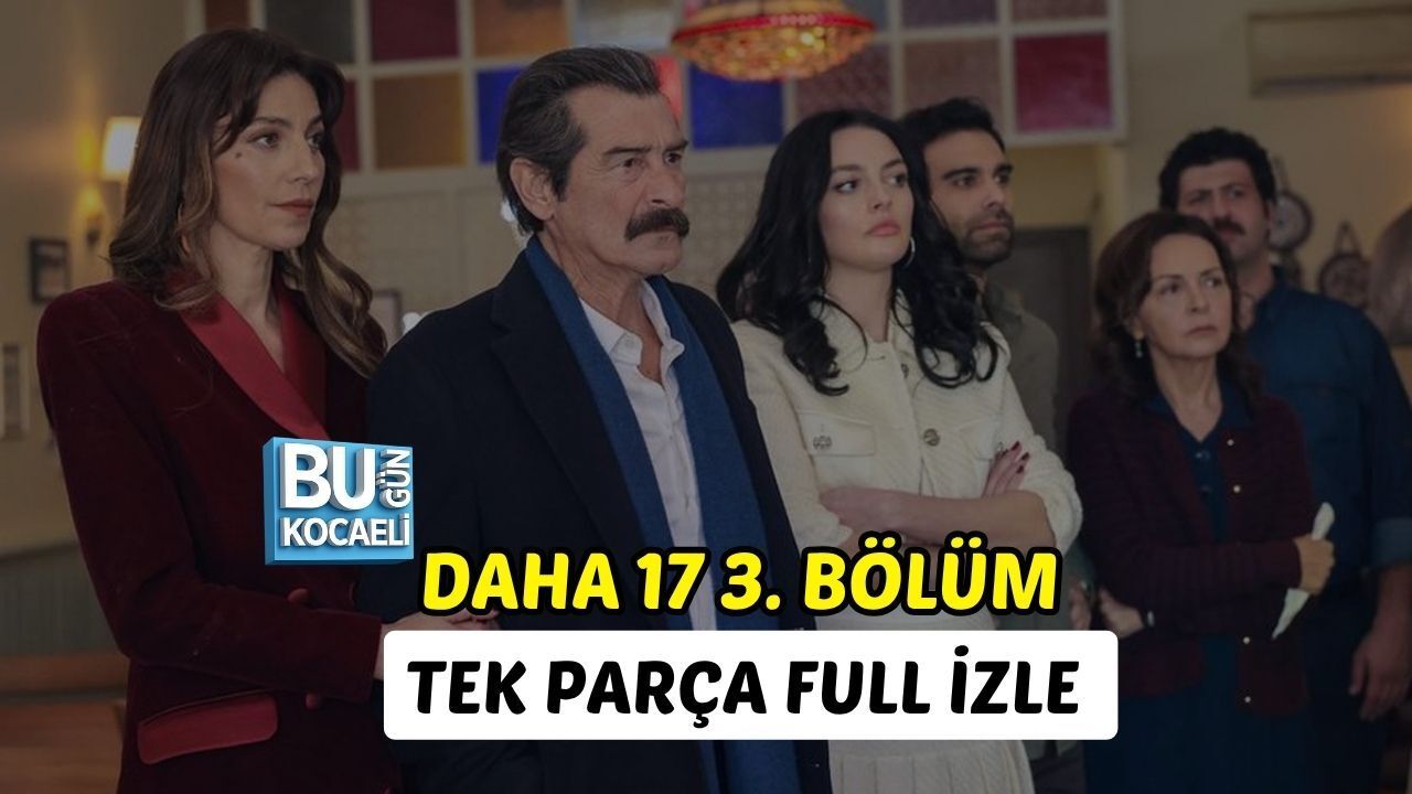 DAHA 17 3. BÖLÜM TEK PARÇA FULL İZLE