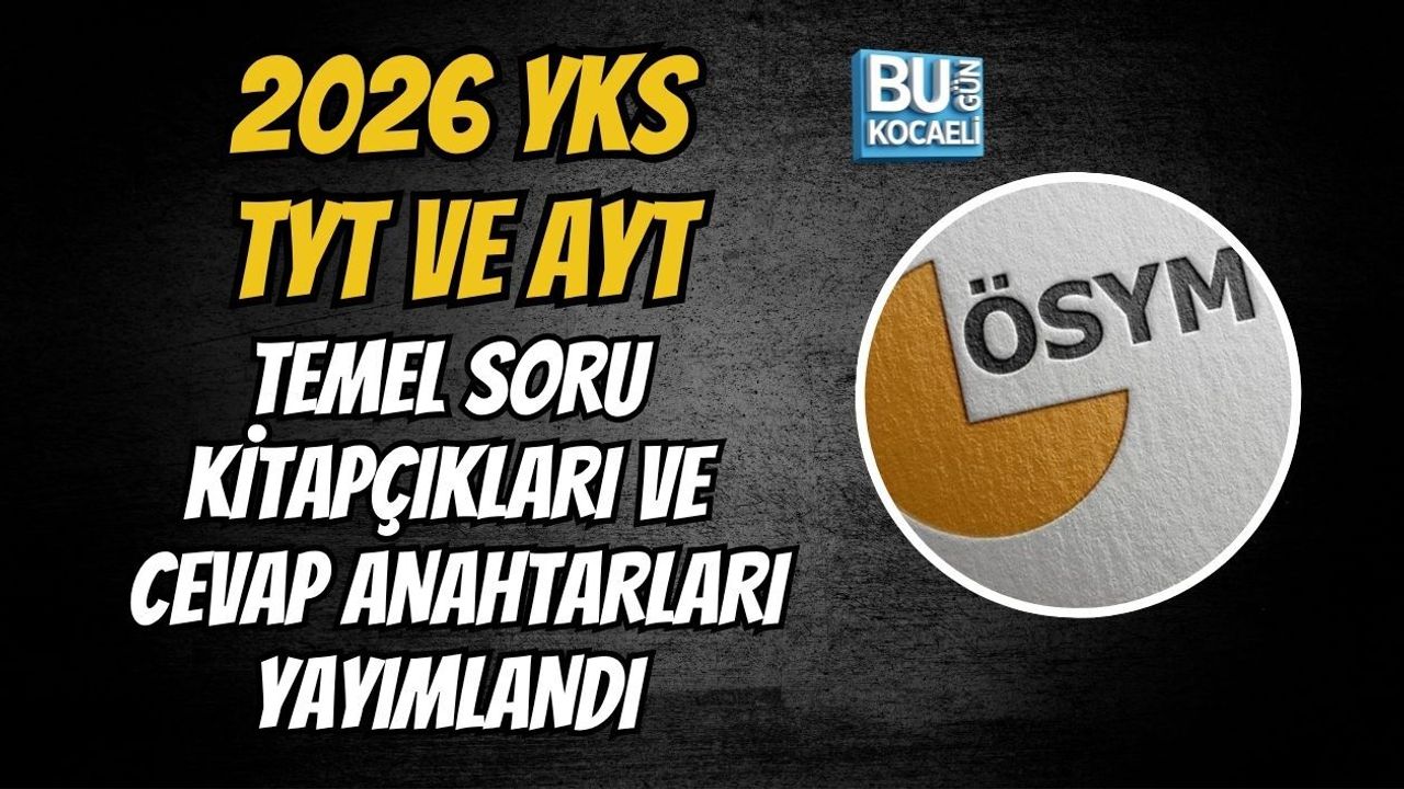 2026 YKS- TYT, AYT VE YDT TEMEL SORU KİTAPÇIKLARI VE CEVAP ANAHTARLARI YAYIMLANDI