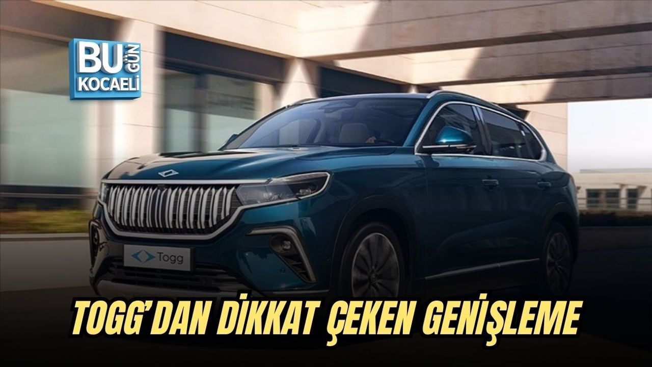 TOGG’DAN DİKKAT ÇEKEN GENİŞLEME