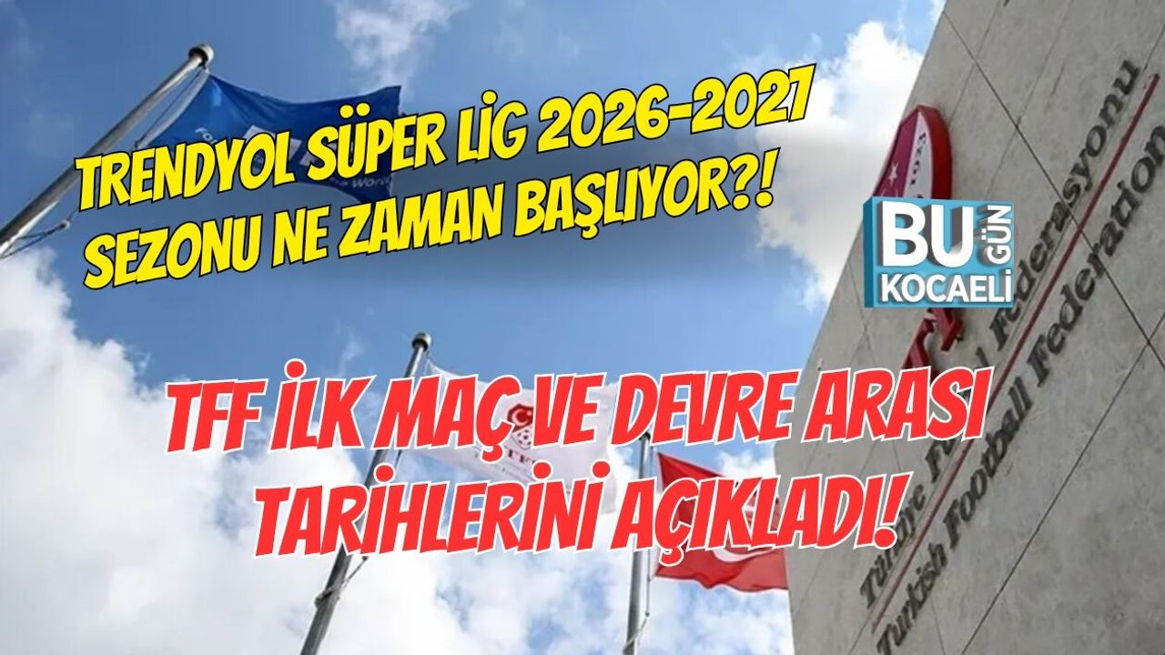 TRENDYOL SÜPER LİG 2026-2027 SEZONU NE ZAMAN BAŞLIYOR? TFF İLK MAÇ VE DEVRE ARASI TARİHLERİNİ AÇIKLADI!