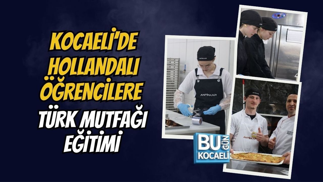KOCAELİ’DE HOLLANDALI ÖĞRENCİLERE TÜRK MUTFAĞI EĞİTİMİ