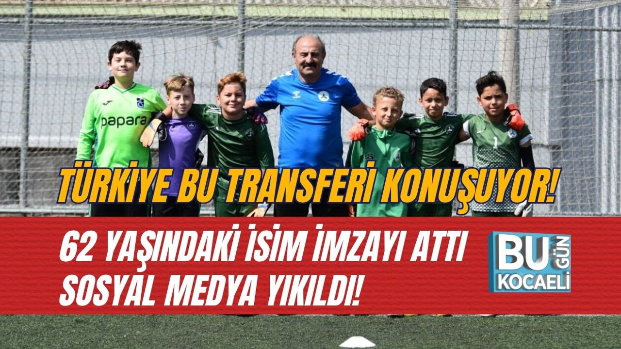 TÜRKİYE BU TRANSFERİ KONUŞUYOR! 62 YAŞINDAKİ İSİM İMZAYI ATTI, SOSYAL MEDYA YIKILDI!