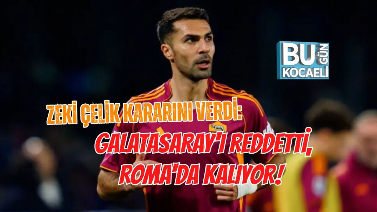 ZEKİ ÇELİK KARARINI VERDİ: GALATASARAY'I REDDETTİ, ROMA'DA KALIYOR!