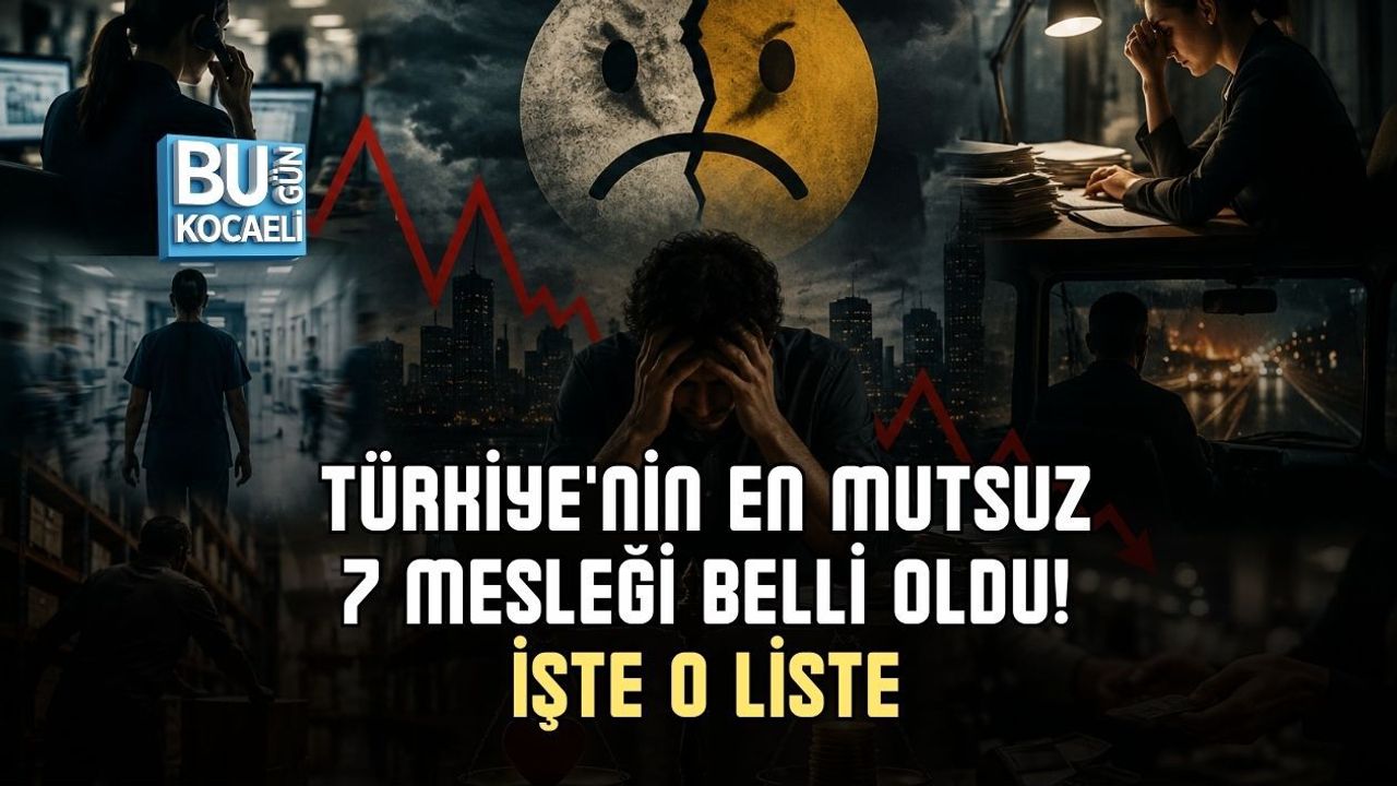 TÜRKİYE'NİN EN MUTSUZ 7 MESLEĞİ BELLİ OLDU! İŞTE O LİSTE