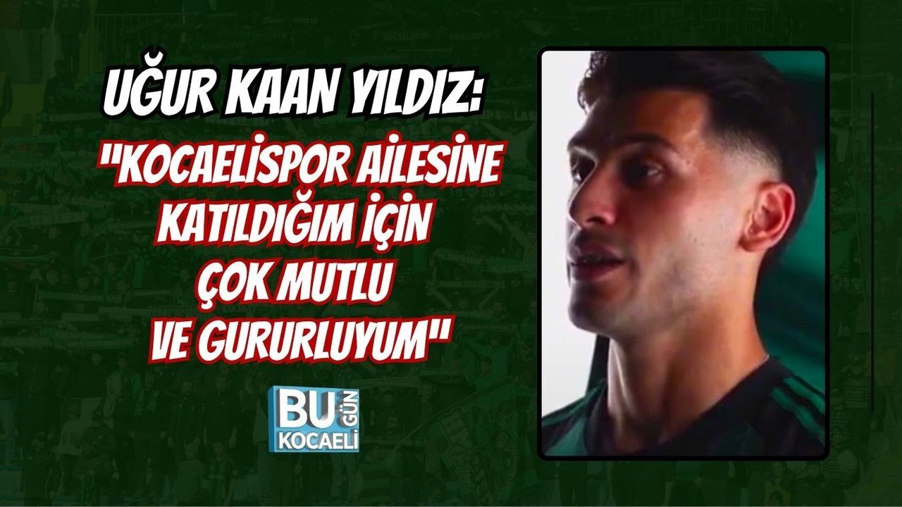 UĞUR KAAN YILDIZ: “KOCAELİSPOR AİLESİNE KATILDIĞIM İÇİN ÇOK MUTLU VE GURURLUYUM”