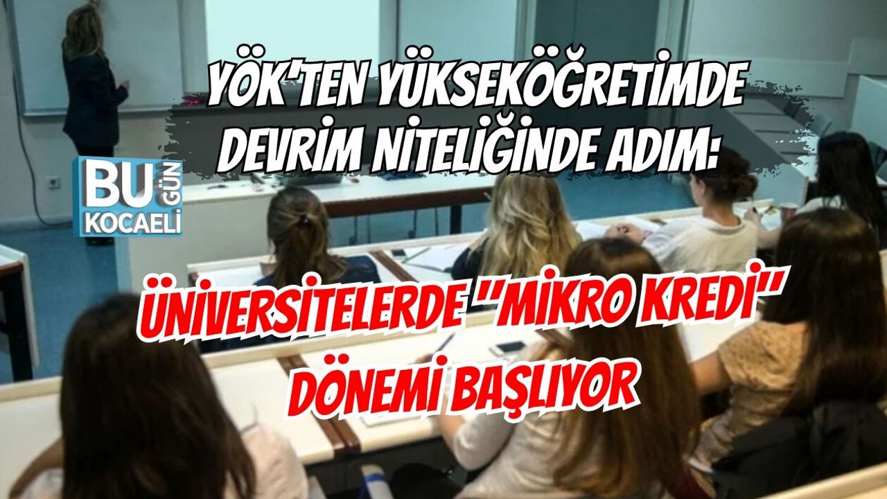 YÖK’TEN YÜKSEKÖĞRETİMDE DEVRİM NİTELİĞİNDE ADIM: ÜNİVERSİTELERDE "MİKRO KREDİ" DÖNEMİ BAŞLIYOR