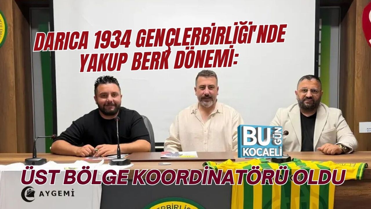 DARICA 1934 GENÇLERBİRLİĞİ'NDE YAKUP BERK DÖNEMİ: ÜST BÖLGE KOORDİNATÖRÜ OLDU