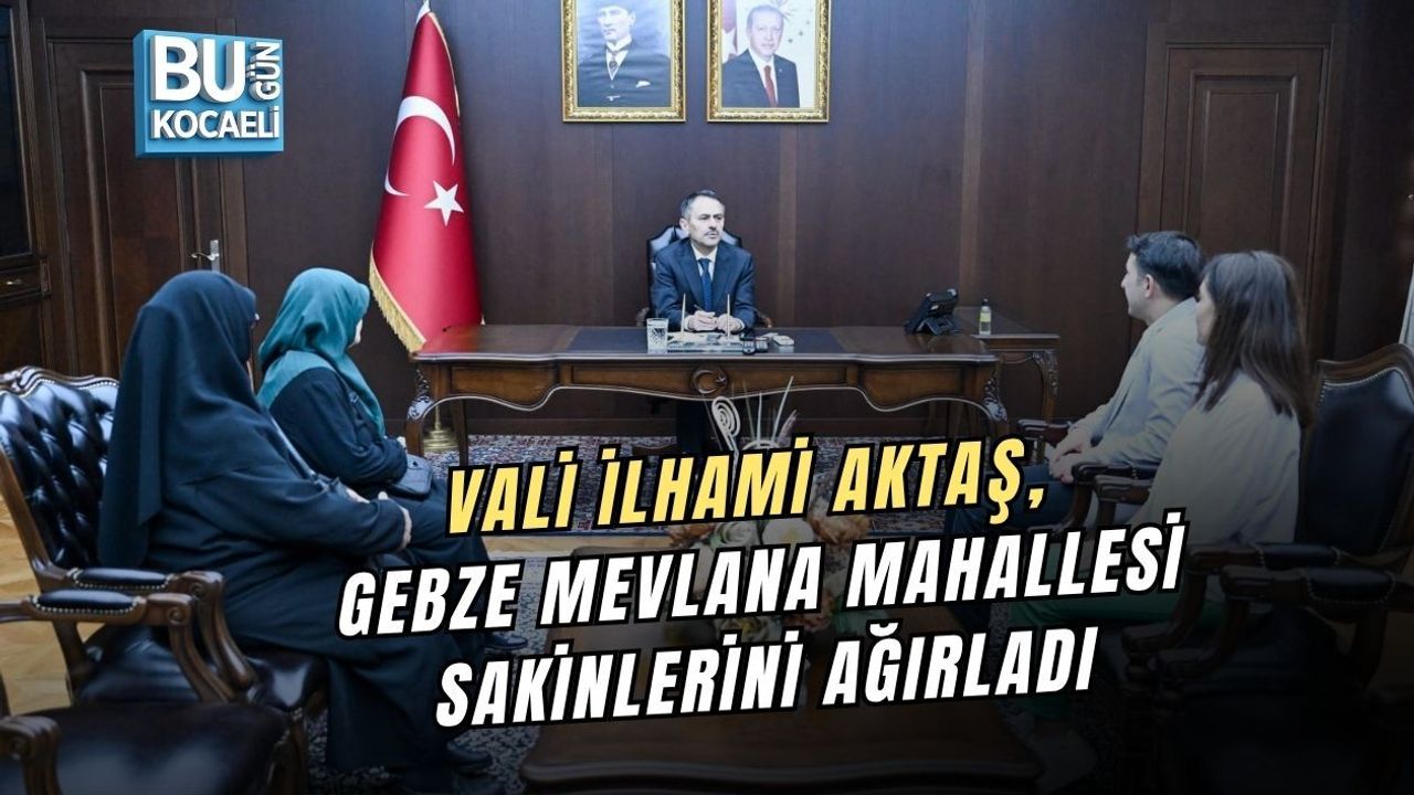 VALİ İLHAMİ AKTAŞ, GEBZE MEVLANA MAHALLESİ SAKİNLERİNİ AĞIRLADI