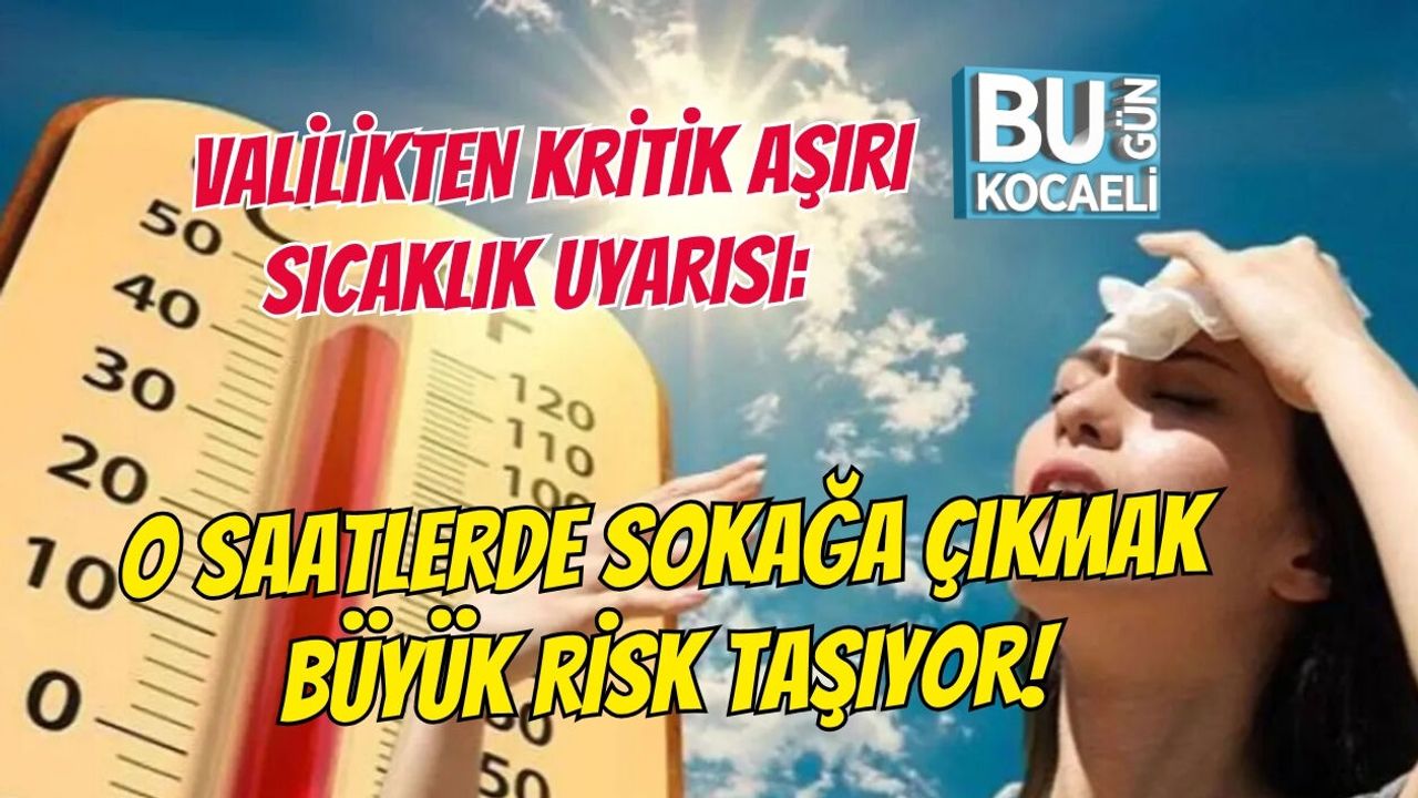 VALİLİKTEN KRİTİK AŞIRI SICAKLIK UYARISI: O SAATLERDE SOKAĞA ÇIKMAK BÜYÜK RİSK TAŞIYOR!