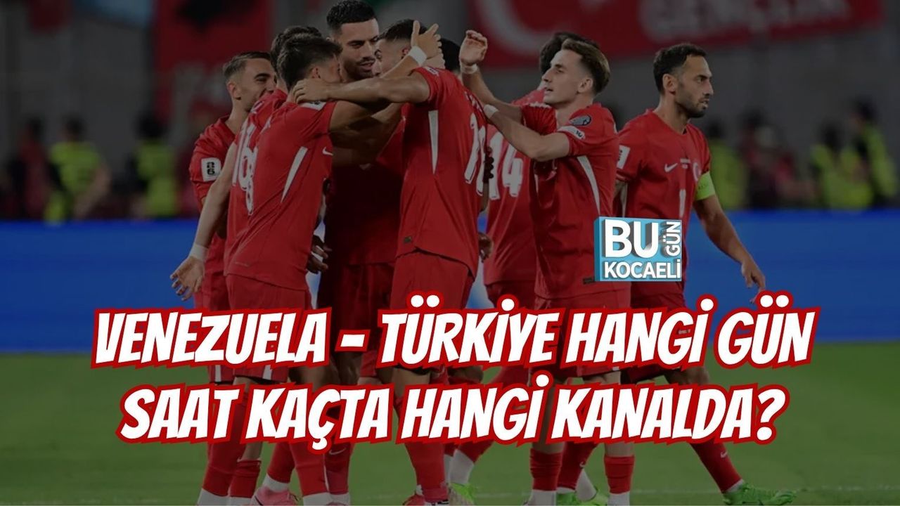 VENEZUELA - TÜRKİYE MAÇI HANGİ GÜN SAAT KAÇTA HANGİ KANALDA?