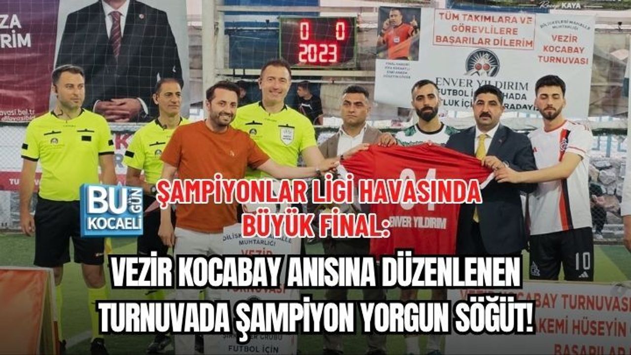 ŞAMPİYONLAR LİGİ HAVASINDA BÜYÜK FİNAL: VEZİR KOCABAY ANISINA DÜZENLENEN TURNUVADA ŞAMPİYON YORGUN SÖĞÜT!