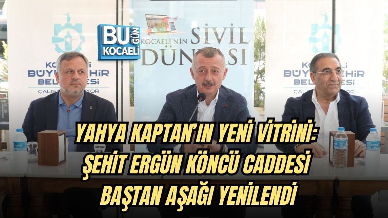YAHYA KAPTAN’IN YENİ VİTRİNİ: ŞEHİT ERGÜN KÖNCÜ CADDESİ BAŞTAN AŞAĞI YENİLENDİ