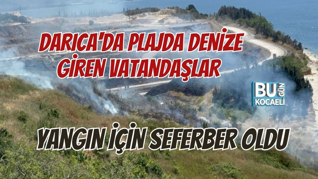 DARICA'DA PLAJDA DENİZE GİREN VATANDAŞLAR YANGIN İÇİN SEFERBER OLDU