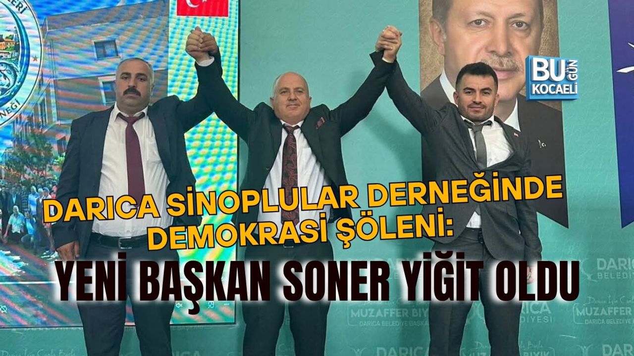 DARICA SİNOPLULAR DERNEĞİNDE DEMOKRASİ ŞÖLENİ: YENİ BAŞKAN SONER YİĞİT OLDU