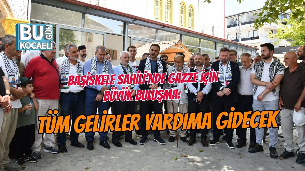 BAŞİSKELE SAHİLİ’NDE GAZZE İÇİN BÜYÜK BULUŞMA: TÜM GELİRLER YARDIMA GİDECEK