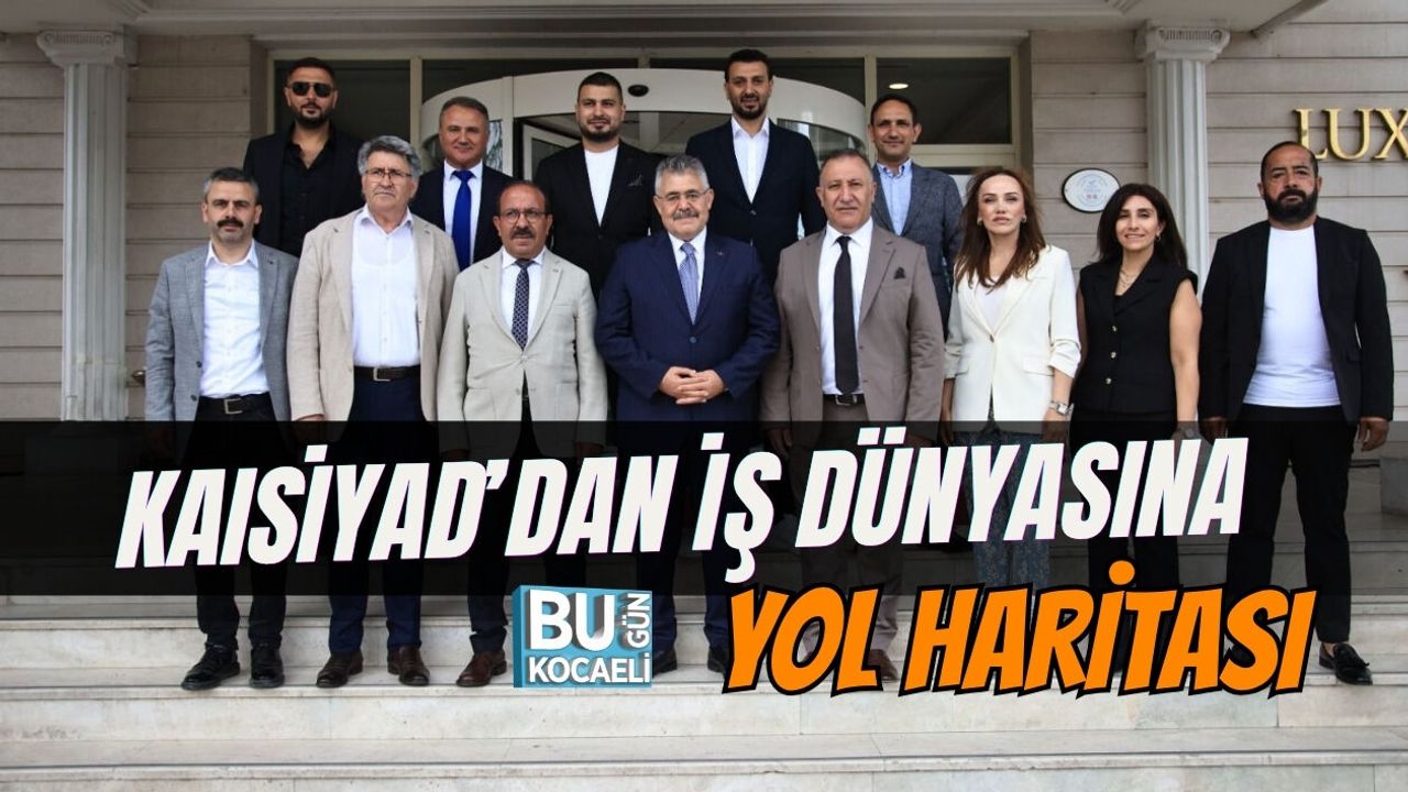 KAISİYAD’DAN İŞ DÜNYASINA YOL HARİTASI