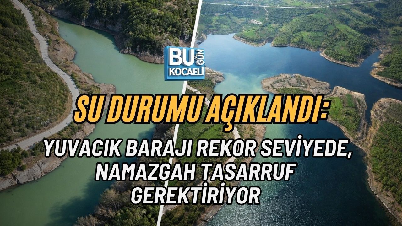 SU DURUMU AÇIKLANDI: YUVACIK BARAJI REKOR SEVİYEDE, NAMAZGAH TASARRUF GEREKTİRİYOR