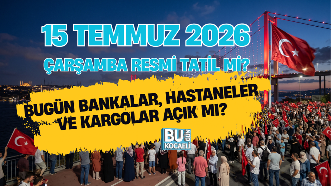 15 TEMMUZ 2026 ÇARŞAMBA RESMİ TATİL Mİ? BUGÜN BANKALAR, HASTANELER VE KARGOLAR AÇIK MI?