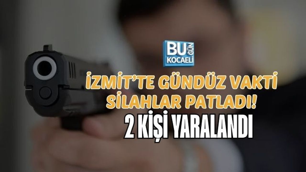 İZMİT’TE GÜNDÜZ VAKTİ SİLAHLAR PATLADI! 2 KİŞİ YARALANDI