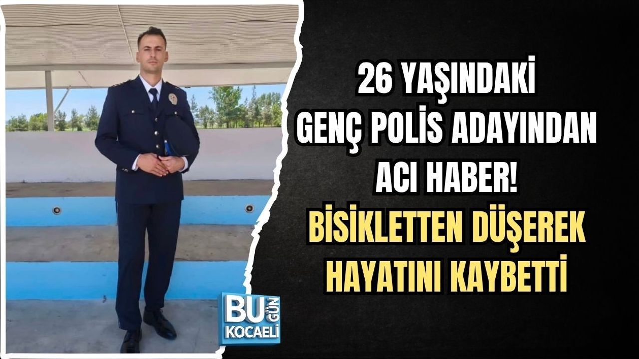 26 YAŞINDAKİ GENÇ POLİS ADAYINDAN ACI HABER! BİSİKLETTEN DÜŞEREK HAYATINI KAYBETTİ