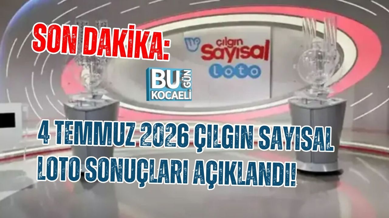 SON DAKİKA: 4 TEMMUZ 2026 ÇILGIN SAYISAL LOTO SONUÇLARI AÇIKLANDI!