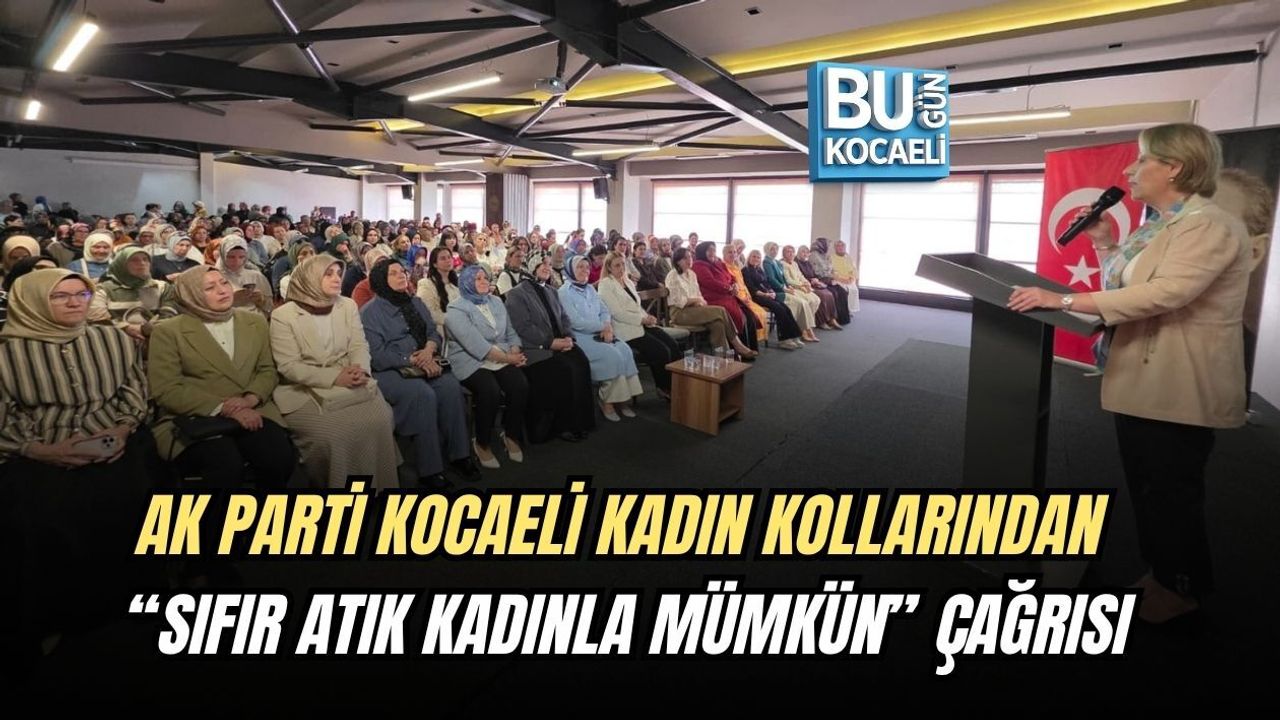 AK PARTİ KOCAELİ KADIN KOLLARINDAN “SIFIR ATIK KADINLA MÜMKÜN” ÇAĞRISI