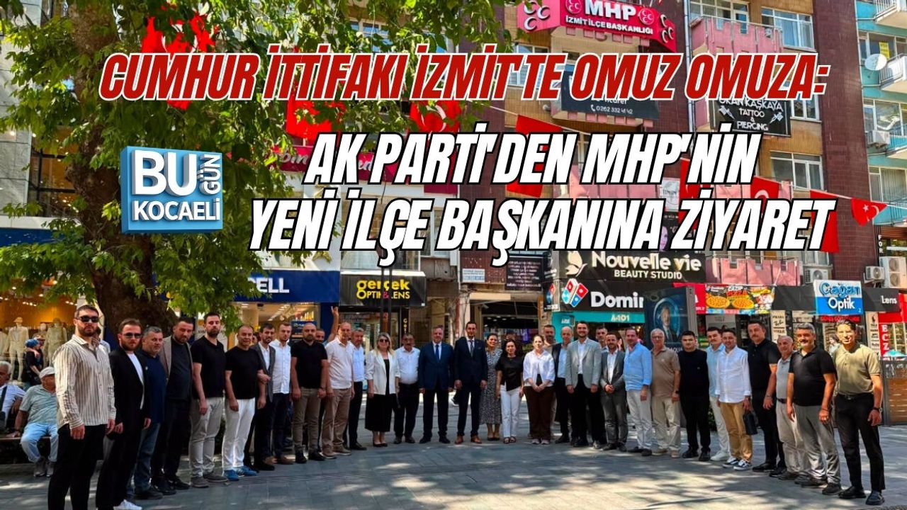 CUMHUR İTTİFAKI İZMİT'TE OMUZ OMUZA: AK PARTİ'DEN MHP'NİN YENİ İLÇE BAŞKANINA ZİYARET