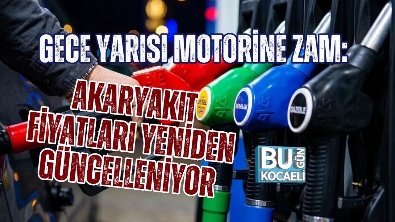 GECE YARISI MOTORİNE ZAM: AKARYAKIT FİYATLARI YENİDEN GÜNCELLENİYOR