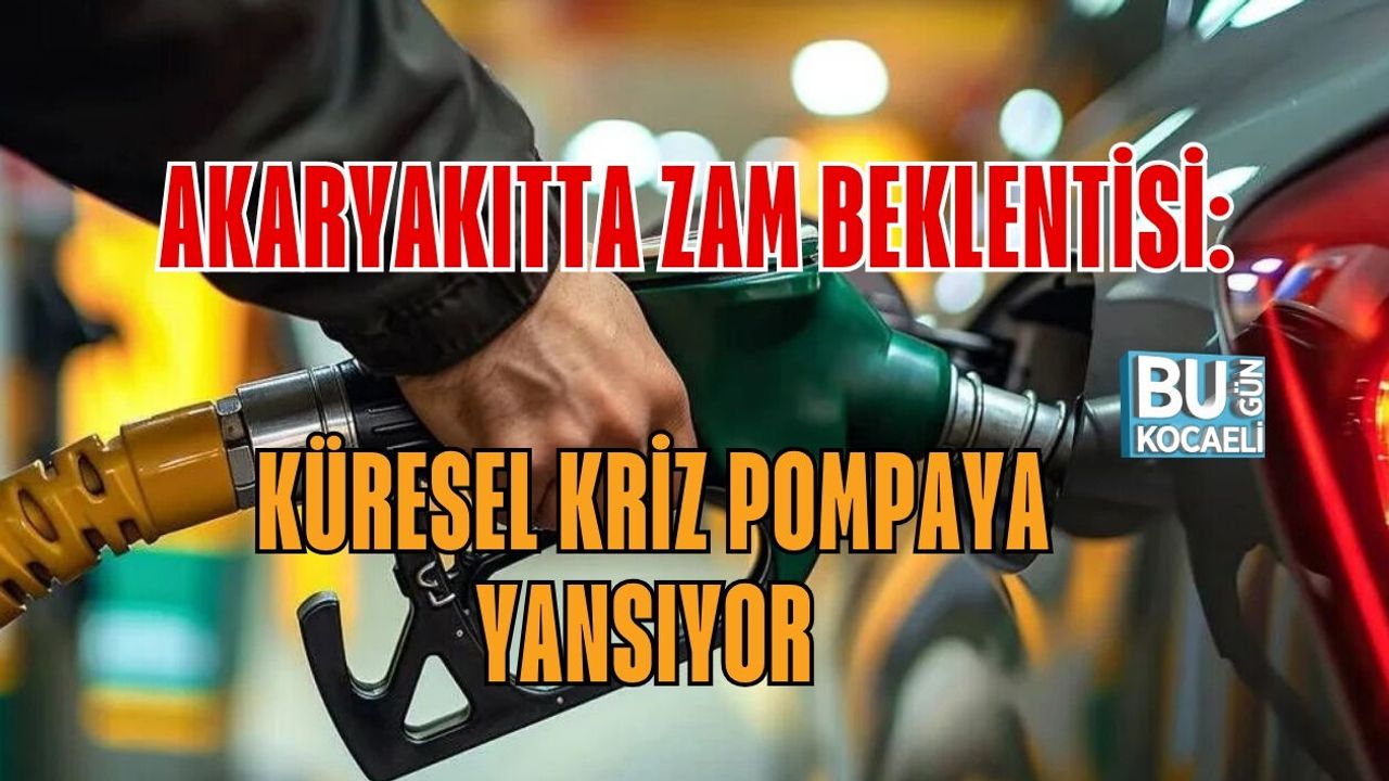 AKARYAKITTA ZAM BEKLENTİSİ: KÜRESEL KRİZ POMPAYA YANSIYOR