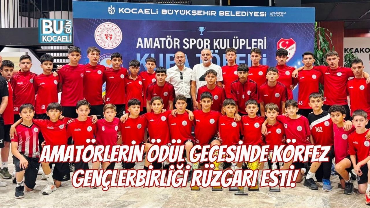AMATÖRLERİN ÖDÜL GECESİNDE KÖRFEZ GENÇLERBİRLİĞİ RÜZGARI ESTİ!