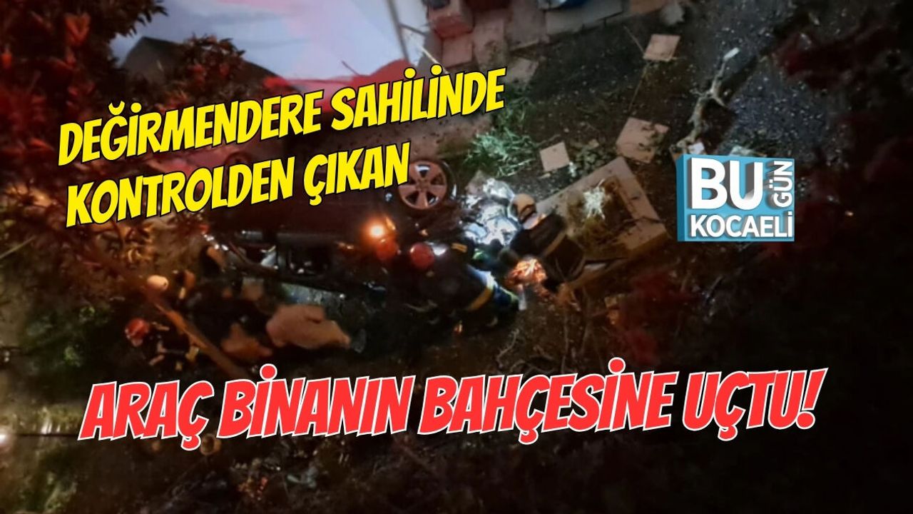 DEĞİRMENDERE SAHİLİNDE KONTROLDEN ÇIKAN ARAÇ BİNANIN BAHÇESİNE UÇTU!