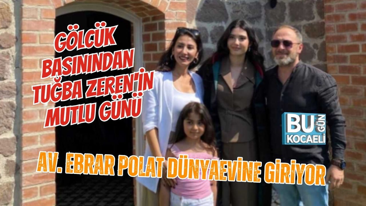 GÖLCÜK BASININDAN TUĞBA ZEREN'İN MUTLU GÜNÜ AV. EBRAR POLAT DÜNYAEVİNE GİRİYOR