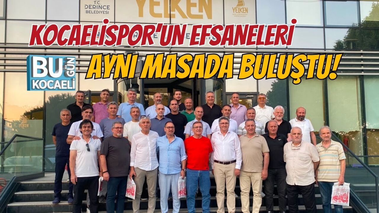 KOCAELİSPOR’UN EFSANELERİ AYNI MASADA BULUŞTU!