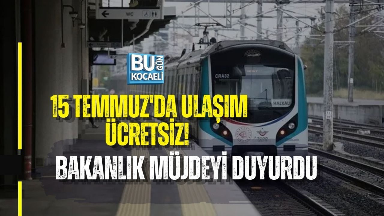 15 TEMMUZ'DA ULAŞIM ÜCRETSİZ! BAKANLIK MÜJDEYİ DUYURDU
